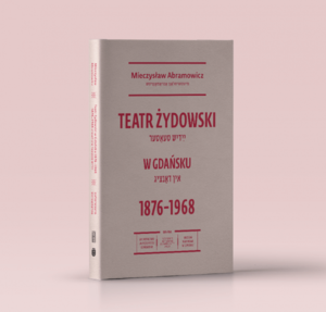 Cover of the book Jewish Theatre in Gdańsk 1876-1968 by dr Mieczysław Abramowicz