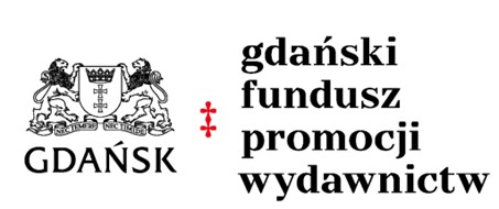 Publikacja sfinansowana ze środków Gdańskiego Funduszu Promocji Wydawnictw.