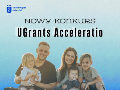 Zdjęcie przedstawiające rodzinę, napis "UGrants Acceleratio" i logo UG