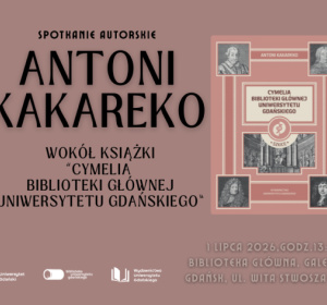 Grafika z okładka książki "Cymelia Biblioteki Głównej Uniwersytetu Gdańskiego" i informacja o spotkaniu autorskim z Antonim Kakareko