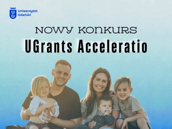 zdjęcie przedstawia rodzinę, napis "nowy konkurs - UGrants Acceleratio" i logo UG